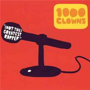 Download 1000 Clowns - (Not The) Greatest Rapper
