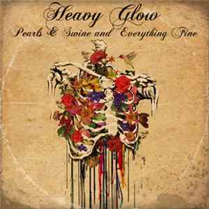 Download Heavy Glow - Pearls & Swine And Everything Fine