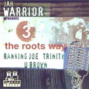 Download Jah Warrior Presents Ranking Joe / Trinity / U Brown - 3 The Roots Way
