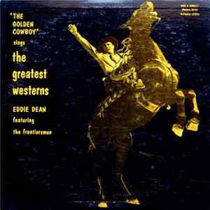 Download Eddie Dean Featuring The Frontiersmen - "The Golden Cowboy" Sings The Greatest Westerns