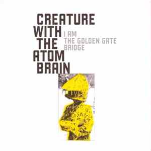 Download Creature With The Atom Brain - I Am The Golden Gate Bridge