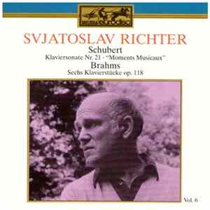 Download Sviatoslav Richter, Schubert, Brahms - Klaviersonate Nr. 21 · "Moments Musicaux" · Sechs Klavierstücke Op. 118