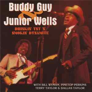 Download Buddy Guy & Junior Wells With Bill Wyman, Pinetop Perkins, Terry Taylor & Dallas Taylor - Drinkin' Tnt 'N' Smokin' Dynamite