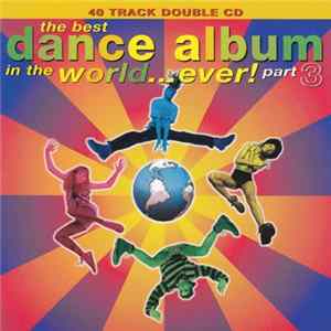 Download Various - The Best Dance Album In The World... Ever! Part 3