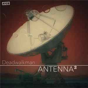 Download Deadwalkman - Antenna²
