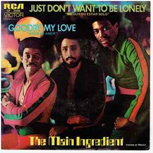 Download The Main Ingredient - Just Don't Want To Be Lonely / Goodby My Love