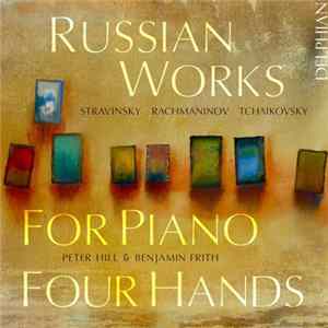 Download Stravinsky, Rachmaninov, Tchaikovsky, Peter Hill & Benjamin Frith - Russian Works For Piano Four Hands