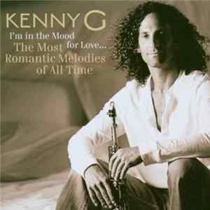 Download Kenny G - I'm In The Mood For Love... The Most Romantic Melodies Of All Time