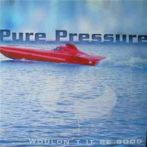 Download Pure Pressure - Wouldn't It Be Good