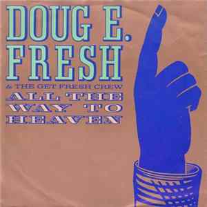 Download Doug E. Fresh And The Get Fresh Crew - All The Way To Heaven