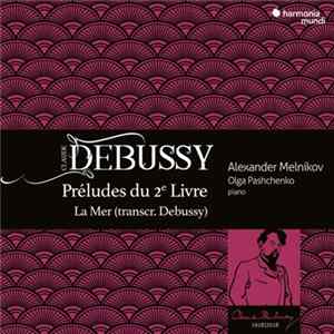 Download Claude Debussy, Alexander Melnikov, Olga Pashchenko - Préludes Du 2e Livre, La Mer (Transcr. Debussy)