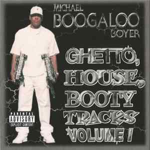 Download Michael Boogaloo Boyer - Ghetto, House, Booty Tracks Volume I
