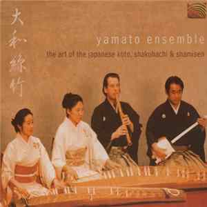 Download Yamato Ensemble - The Art Of The Japanese Koto, Shakuhachi And Shamisen