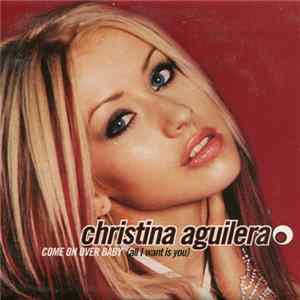 Download Christina Aguilera - Come On Over Baby (All I Want Is You)