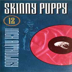 Download Skinny Puppy - Twelve Inch Anthology