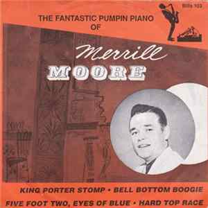 Download Merrill Moore - The Fantastic Pumpin Piano Of Merrill Moore