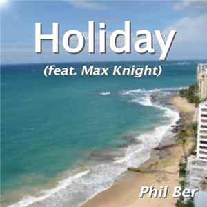 Download Phil Ber - Holiday (Feat. Max Knight)
