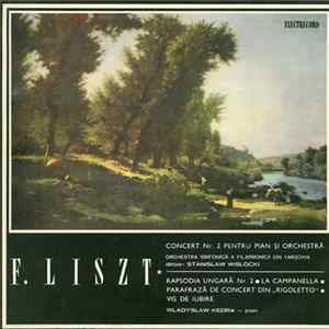 Download F. Liszt, Wladyslaw Kedra / Orchestra Simfonică A Filarmonicii Din Varșovia, Stanislaw Wislocki - Concert Nr. 2 Pentru Pian Și Orchestră / Rapsodia Ungară Nr. 2 · La Campanella · Parafrază De Concert Din "Rigoletto" · Vis De Iubire
