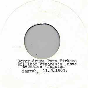 Download Various - Govor Druga Pere Pirkera Prilikom Otvorenja Nove Tvornice "Jugoton" - Zagreb, 11.9.1963. / Pozdrav Kolektiva "Jugoton"