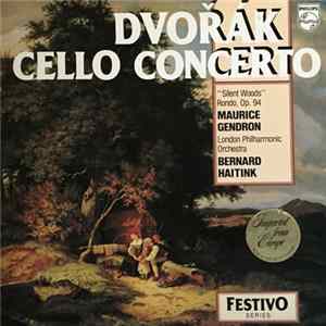 Download Maurice Gendron, Bernard Haitink, The London Philharmonic Orchestra - Dvořák Cello Concerto; "Silent Woods"; Rondo, Op. 94