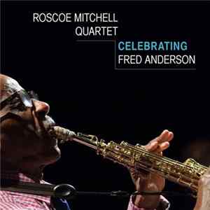 Download Roscoe Mitchell Quartet - Celebrating Fred Anderson
