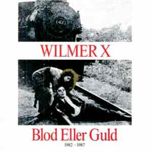 Download Wilmer X - Blod Eller Guld 1982-1987