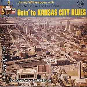 Download Jimmy Witherspoon With Jay McShann And His Band - Goin' To Kansas City Blues
