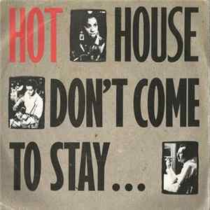 Download Hot!House - Don't Come To Stay