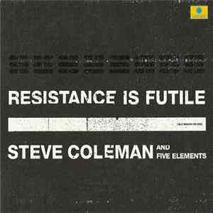 Download Steve Coleman And Five Elements - Resistance Is Futile