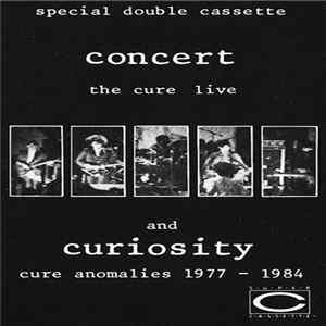 Download The Cure - Concert (The Cure Live) And Curiosity (Cure Anomalies 1977 - 1984)