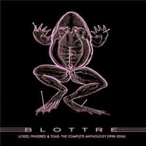 Download Blottre - Licked, Fingered & Toad II: The Complete Anthology (1998-2006)