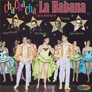 Download Orquestas De Chico O'Farrill, Jose Fajardo, Peruchín, Julio Gutierrez - Cha Cha Cha En La Habana