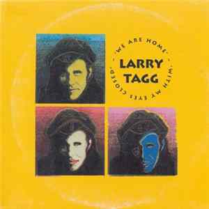 Download Larry Tagg - We Are Home / With My Eyes Closed