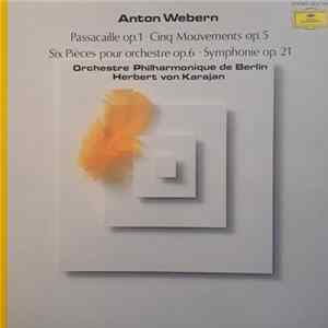 Download Anton Webern, Orchestre Philharmonique De Berlin, Herbert Von Karajan - Passacaille Op. 1 / Cinq Mouvements Op. 5 / Six Pièces Pour Orchestre Op. 6 / Symphonie Op. 21