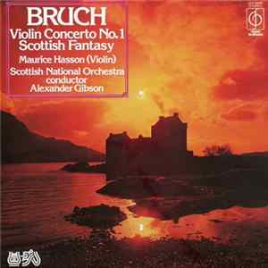 Download Bruch, Maurice Hasson, Scottish National Orchestra, Alexander Gibson - Violin Concerto No.1 / Scottish Fantasia