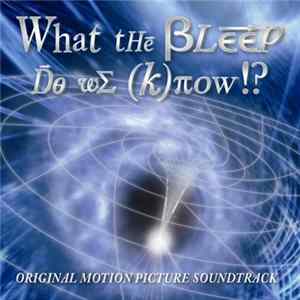 Download Various - What The Bleep Do We Know!? (Original Motion Picture Soundtrack)
