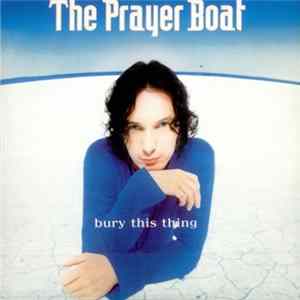 Download The Prayer Boat - Bury This Thing