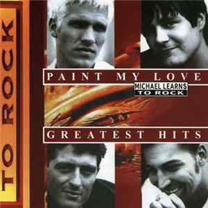Download Michael Learns To Rock - Paint My Love - Greatest Hits