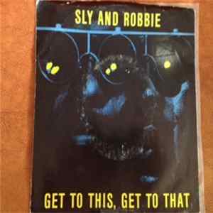 Download Sly & Robbie - Get To This, Get To That