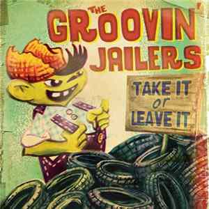 Download The Groovin' Jailers - Take It Or Leave It