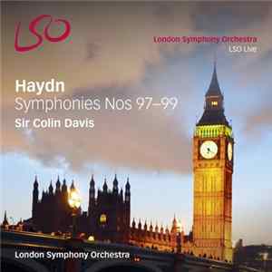 Download Sir Colin Davis, London Symphony Orchestra - Haydn - Symphonies Nos 97 – 99