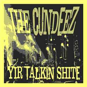 Download The Cundeez - Yir Talkin' Shite