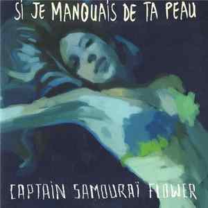 Download Captain Samouraï Flower - Si Je Manquais De Ta Peau