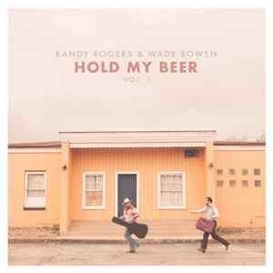 Download Randy Rogers & Wade Bowen - Hold My Beer Vol. 1