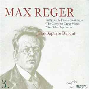Download Max Reger, Jean-Baptiste Dupont - Intégrale De L'Œuvre Pour Orgue, Volume 3