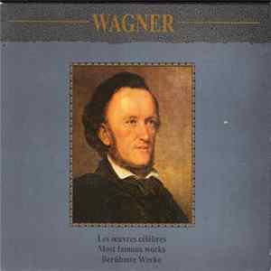 Download Wagner - Les Oevres Célèbres / Most Famous Works / Berühmte Werke