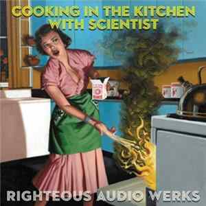Download Righteous Audio Werks - Cooking In The Kitchen With Scientist