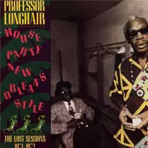 Download Professor Longhair - House Party New Orleans Style - The Lost Sessions 1971-1972