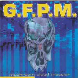 Download G.F.P.M. - Mushroom Cloud Messiah