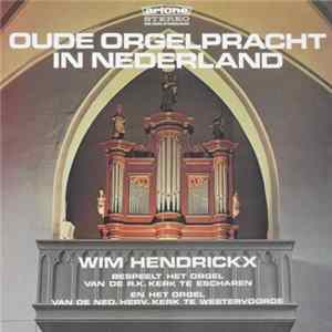 Download Wim Hendrickx - Oude Orgelpracht In Nederland